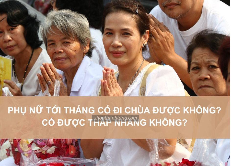 Phụ nữ khi tới tháng đi chùa được không
