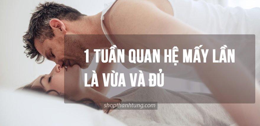 Vợ chồng quan hệ mấy lần 1 tuần là tốt