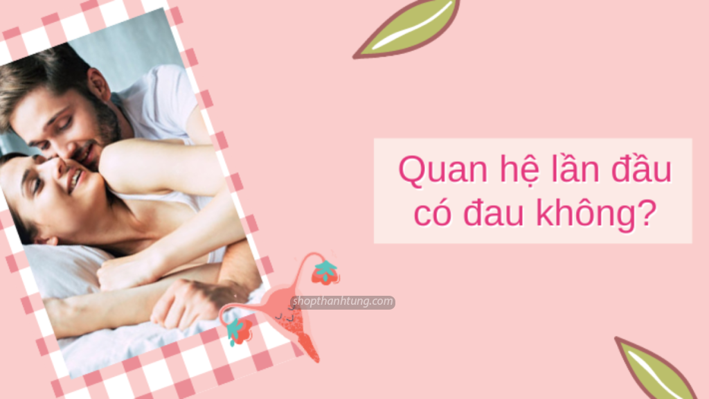 Quan Hệ Lần Đầu Lại Đau