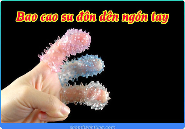Top 5 Bao Cao Su Đôn Dên Ngón Tay