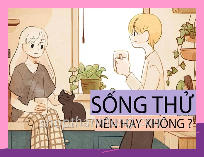 Co nen song thu hay khong