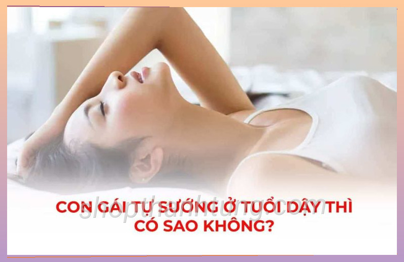Con gái tự sướng ở tuổi dậy thì có sao không?